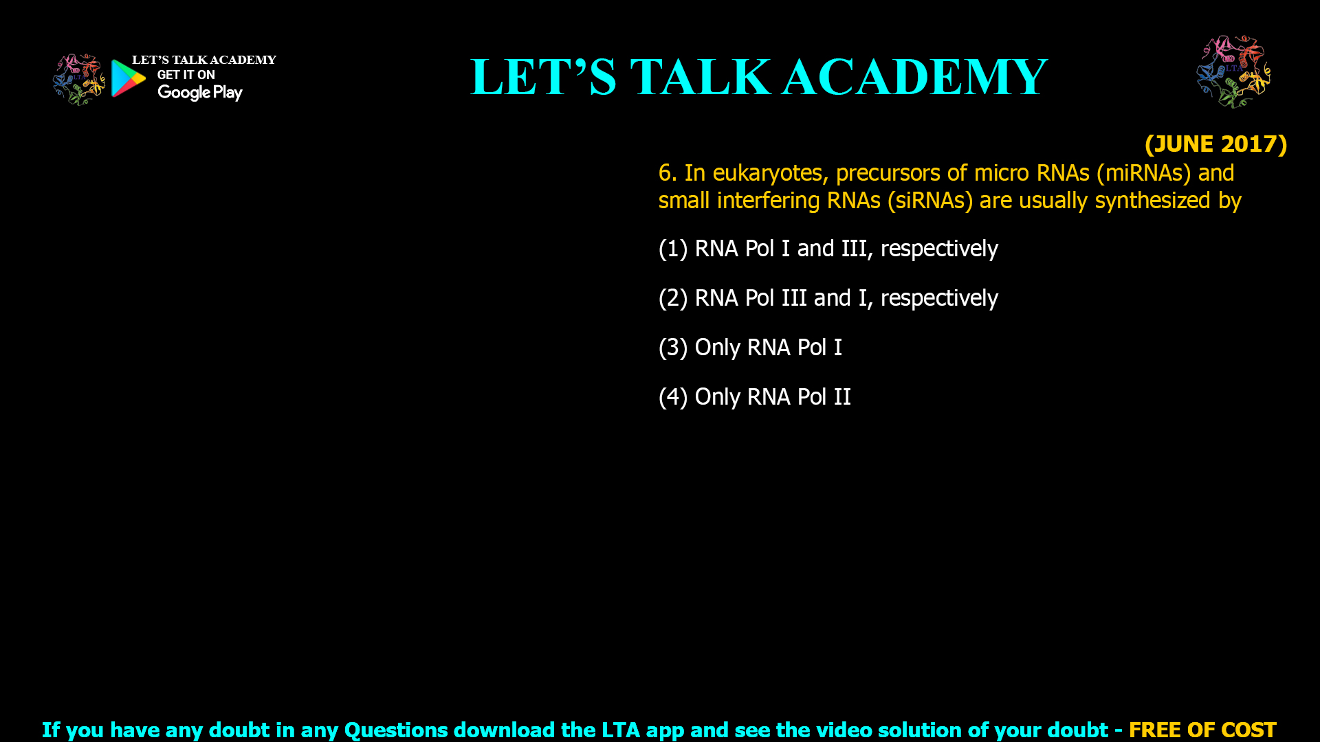 Only RNA Pol II synthesizes precursors of miRNAs and siRNAs in eukaryotes, making option (4) the correct answer. Trust Let’s Talk Academy for free, high-quality CSIR NET Life Science preparation resources!