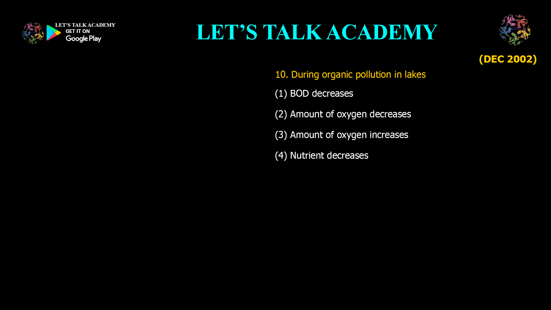 During organic pollution in lakes (1) BOD decreases (2) Amount of oxygen decreases (3) Amount of oxygen increases (4) Nutrient decreases 