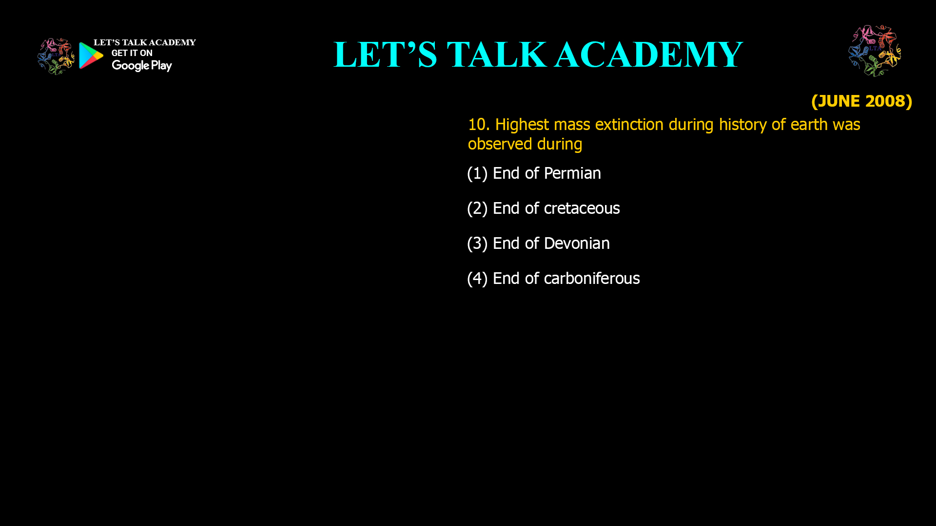 Highest mass extinction during history of earth was observed during (1) End of Permian (2) End of cretaceous (3) End of Devonian (4) End of carboniferous