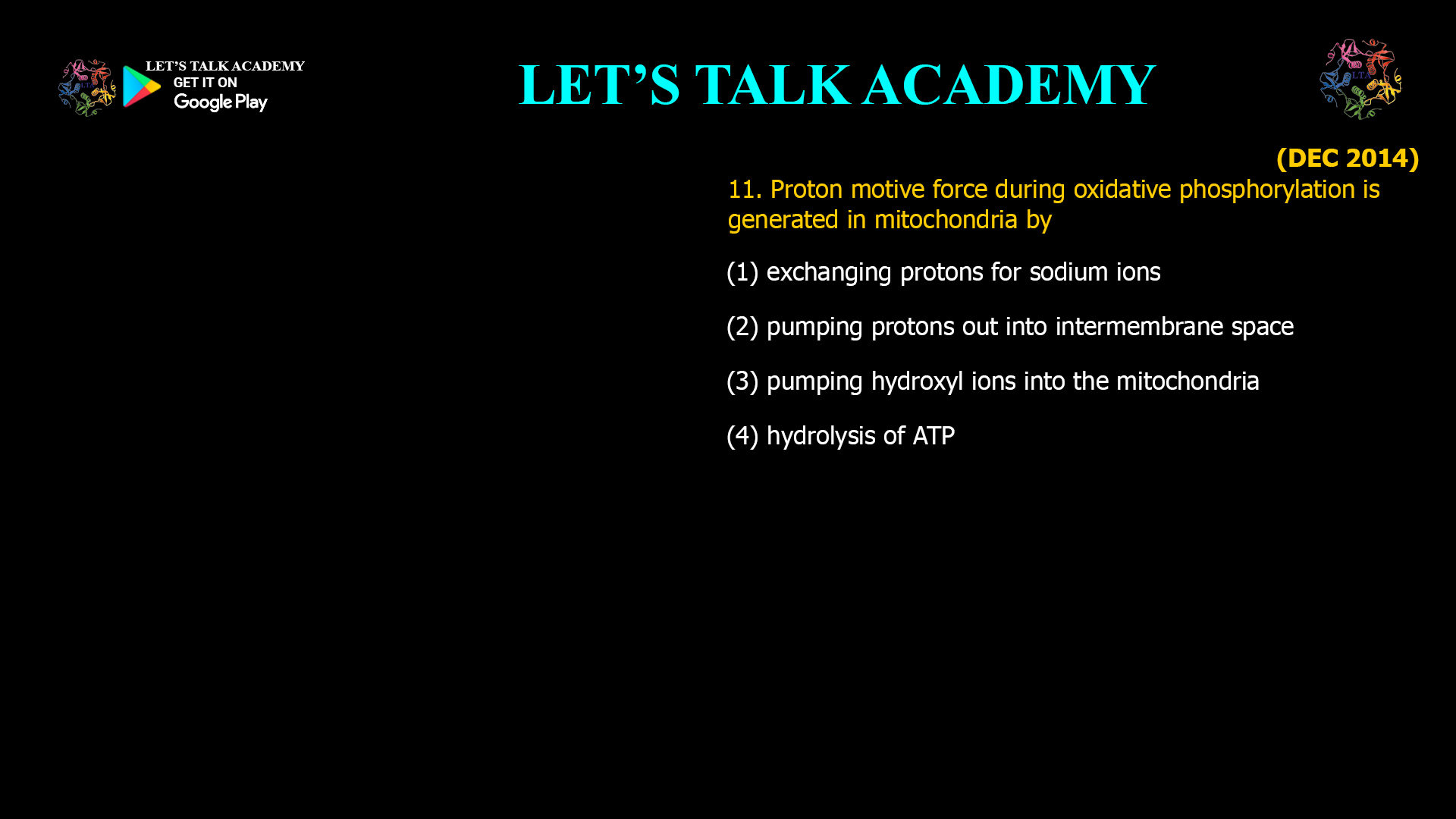 11. Proton motive force during oxidative phosphorylation is generated in mitochondria by (1) exchanging protons for sodium ions (2) pumping protons out into intermembrane space (3) pumping hydroxyl ions into the mitochondria (4) hydrolysis Of ATP