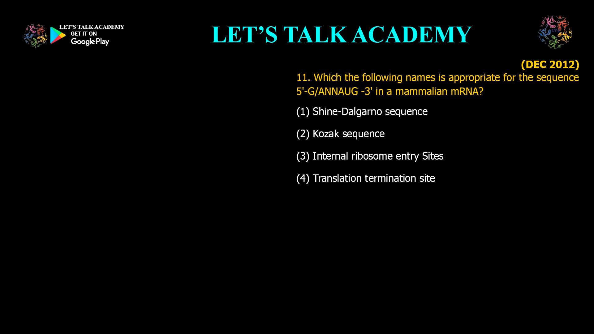 Which the following names is appropriate for the sequence 5'-G/ANNAUG -3' in a mammalian mRNA? (1) Shine-Dalgarno sequence (2) Kozak sequence (3) Internal ribosome entry Sites (4) Translation termination site