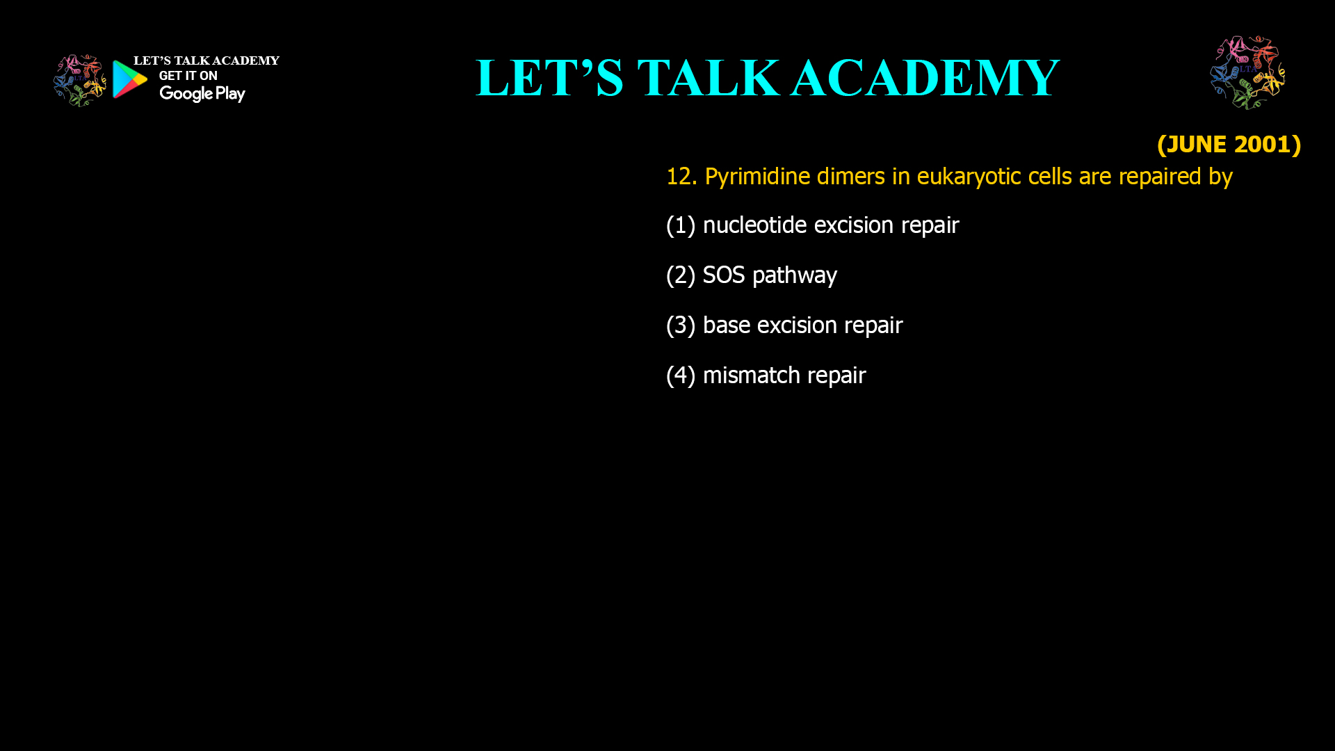 Pyrimidine dimers in eukaryotic cells are repaired by (1) nucleotide excision repair     (2) SOS pathway (3) base excision repair (4) mismatch repair