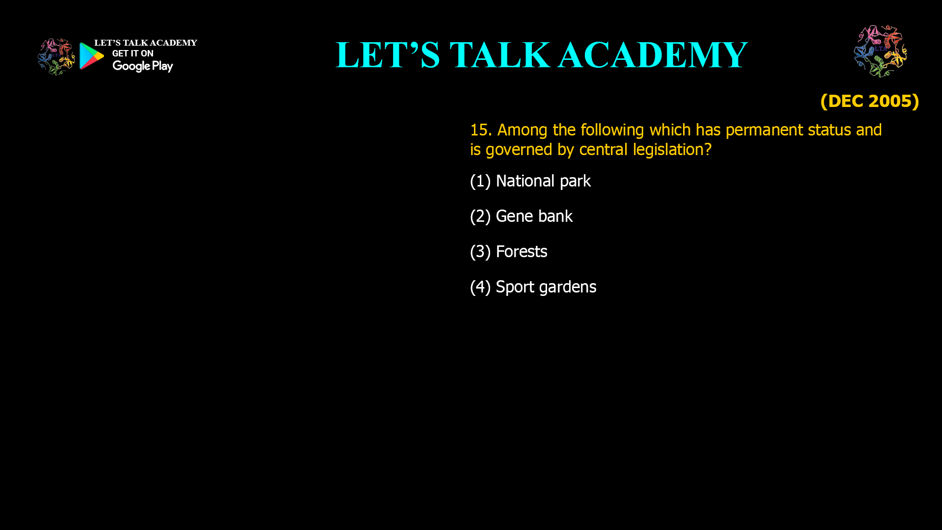 15. Among the following which has permanent status and is governed by central legislation? (1) National park (2) Gene bank (3) Forests (4) Sport gardens