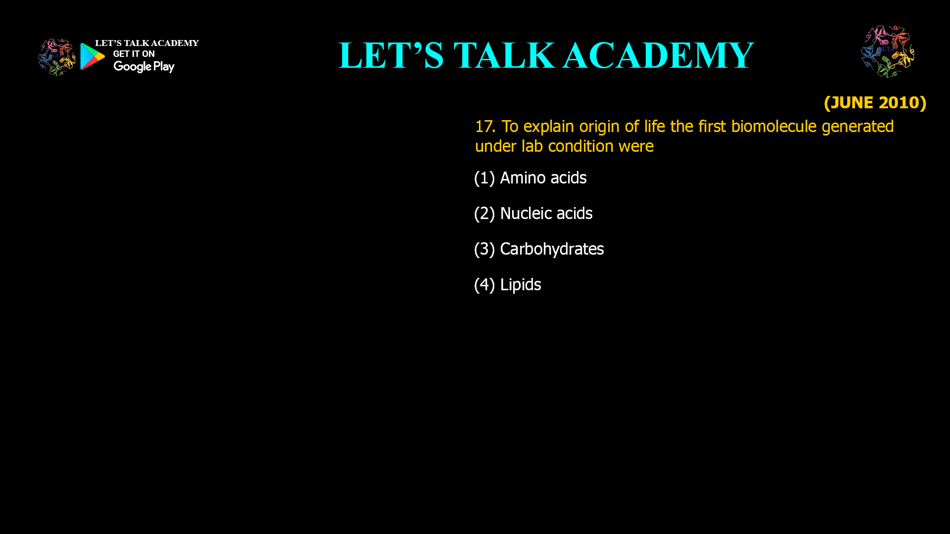 To explain origin of life the first biomolecule generated under lab condition were (1) Amino acids (2) Nucleic acids (3) Carbohydrates (4) Lipids