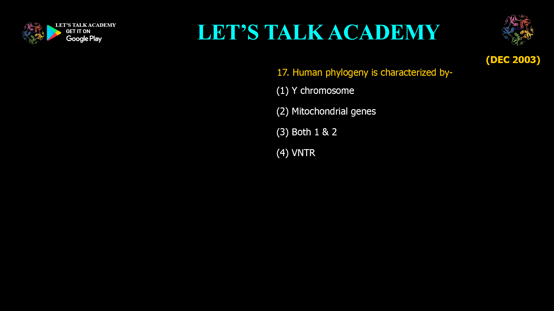 Human phylogeny is characterized by- (1) Y chromosome (2) Mitochondrial genes (3) Both 1 & 2 (4) VNTR