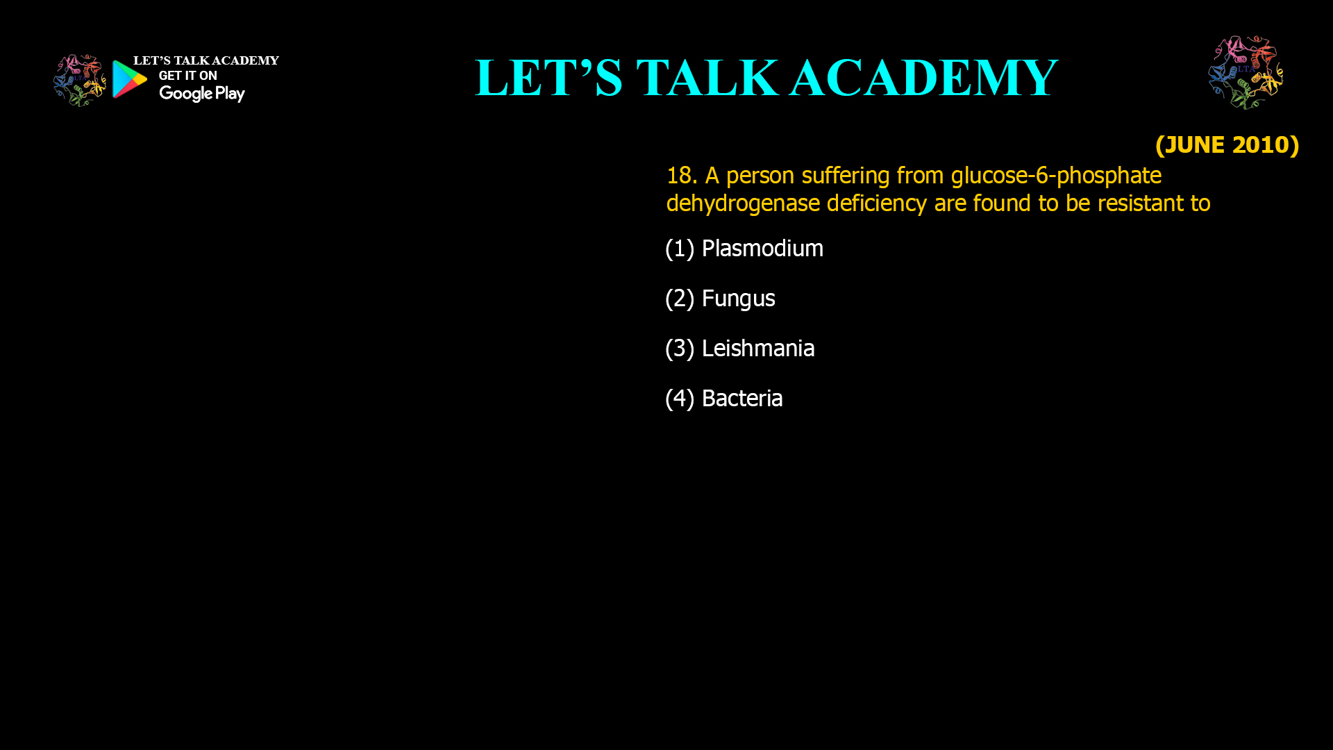 18. A person suffering from glucose-6-phosphate dehydrogenase deficiency are found to be resistant to (1) Plasmodium (2) Fungus (3) Leishmania (4) Bacteria