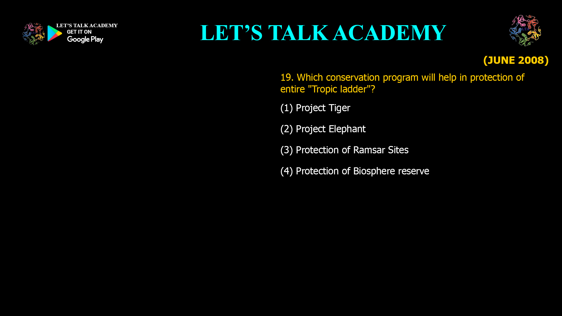 19. Which conservation program will help in protection of entire "Tropic ladder"? (1) Project Tiger (2) Project Elephant (3) Protection of Ramsar Sites (4) Protection of Biosphere reserve