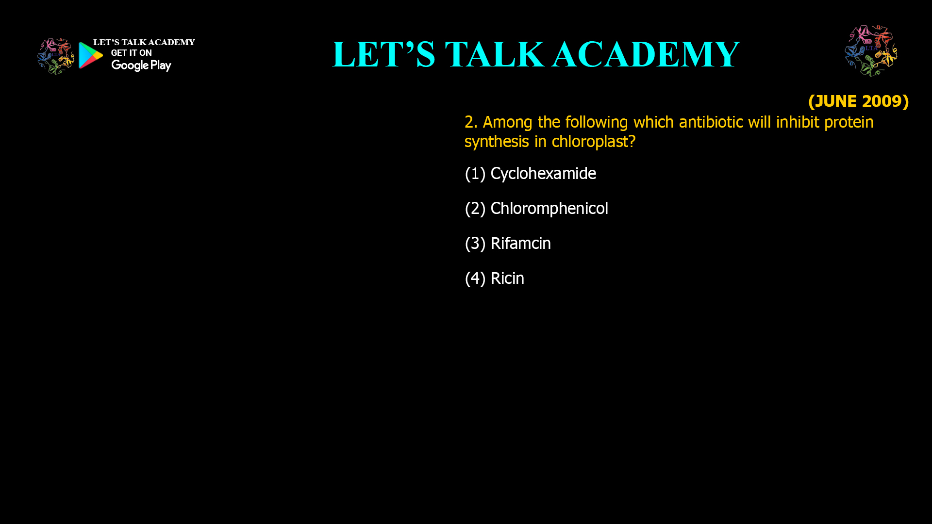 2. Among the following which antibiotic will inhibit protein synthesis in chloroplast? (1) Cyclohexamide (2) Chloromphenicol (3) Rifamcin (4) Ricin
