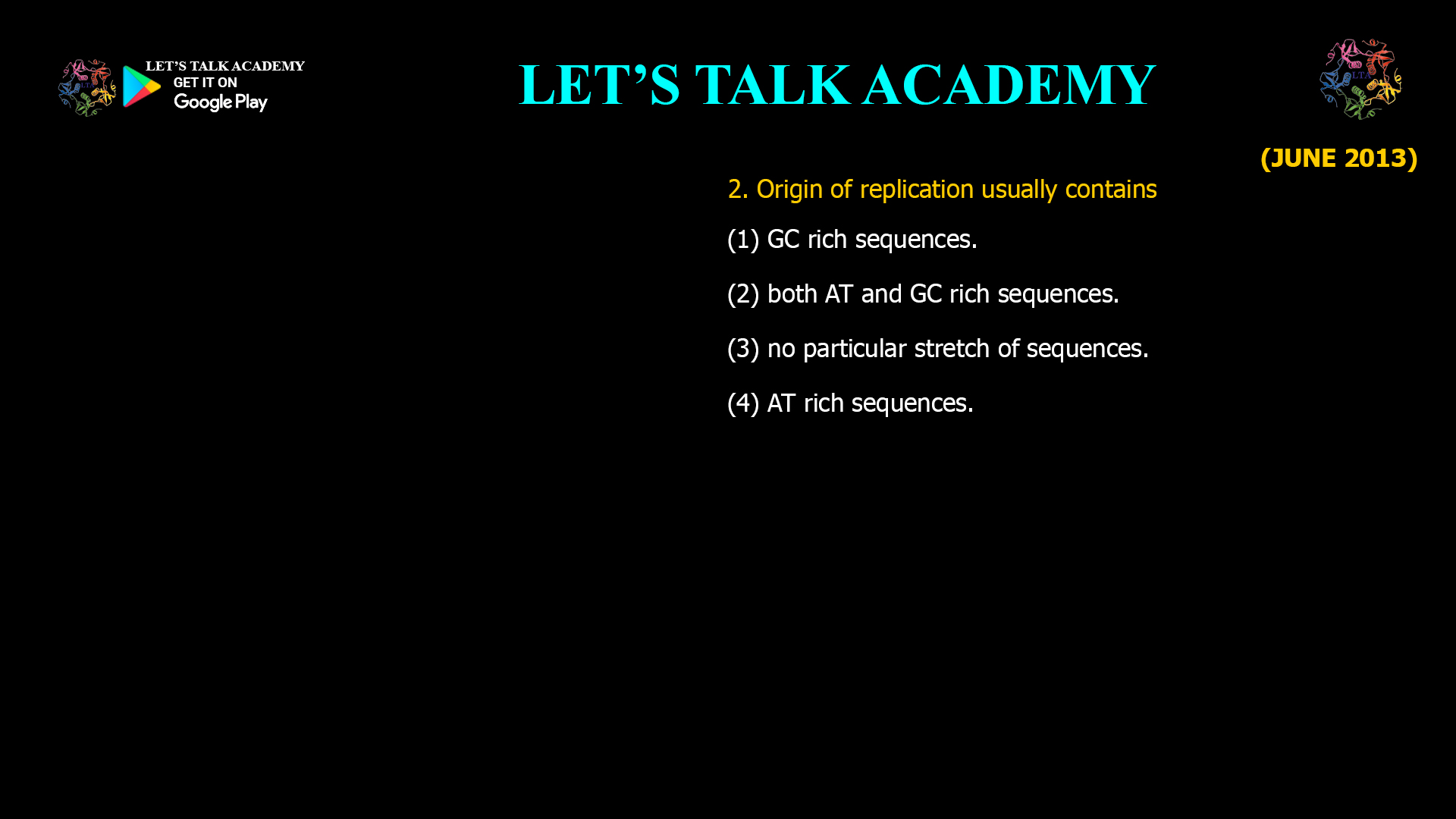 2. Origin of replication usually contains (1) GC rich sequences. (2) both AT and GC rich sequences. (3) no particular stretch of sequences. (4) AT rich sequences.