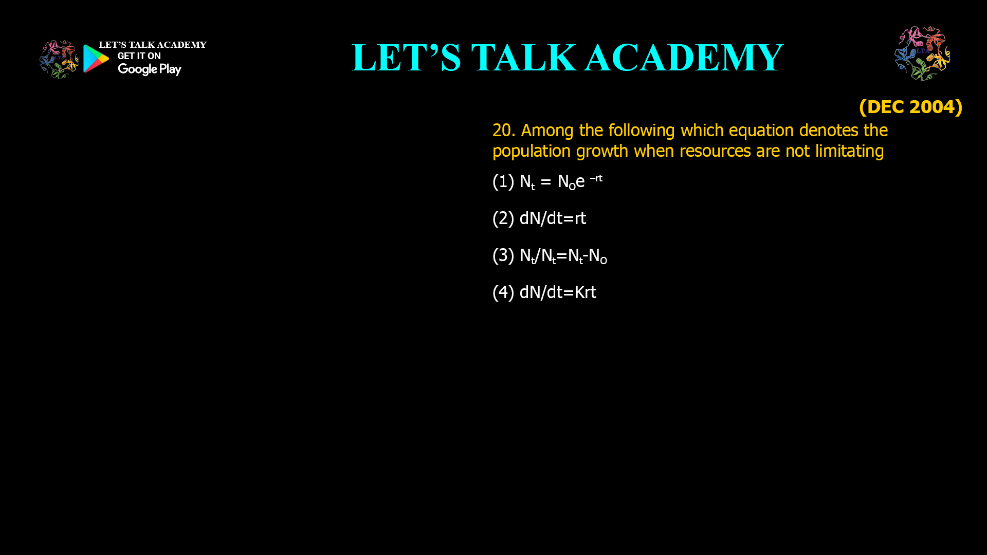 Among the following which equation denotes the population growth when resources are not limitating- (1) Nt= NOe–rt  (2) dN/dt=rt (3) Nt/Nt=Nt-NO (4) dN/dt=Krt