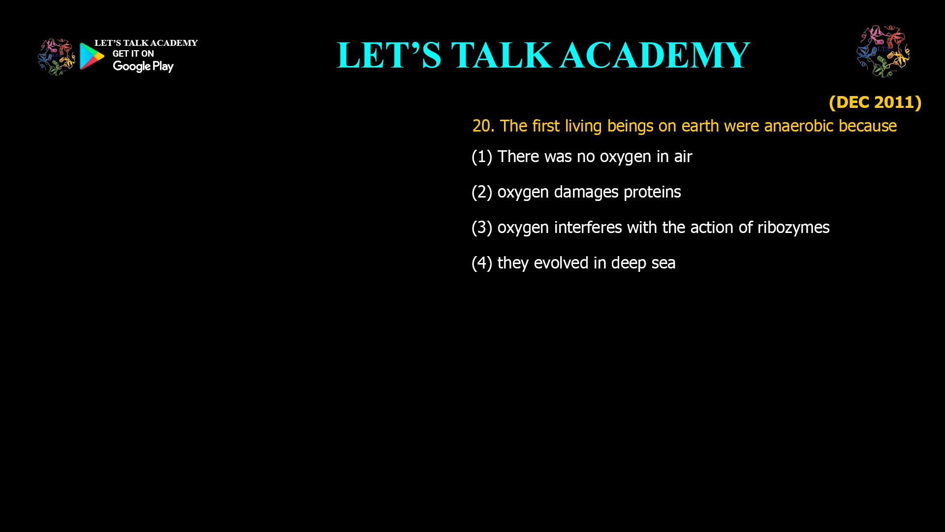 The first living beings on earth were anaerobic because (1) There was no oxygen in air (2) oxygen damages proteins (3) oxygen interferes with the action of ribozymes (4) they evolved in deep sea 