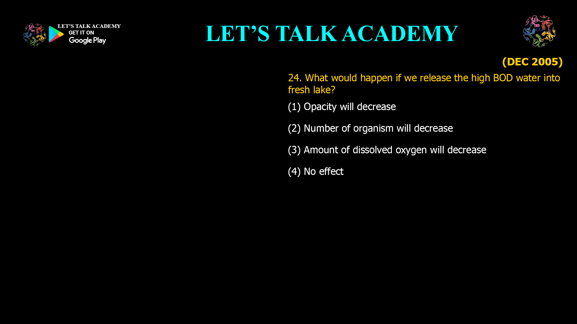 What would happen if we release the high BOD water into fresh lake? (1) Opacity will decrease (2) Number of organism will decrease (3) Amount of dissolved oxygen will decrease (4) No effect