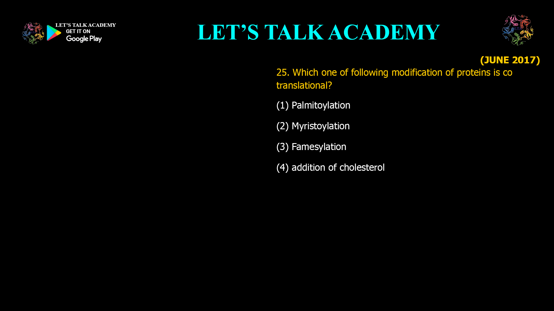 Which one of following modification of proteins is co translational? (1) Palmitoylation (2) Myristoylation (3) Famesylation (4) addition of cholesterol  