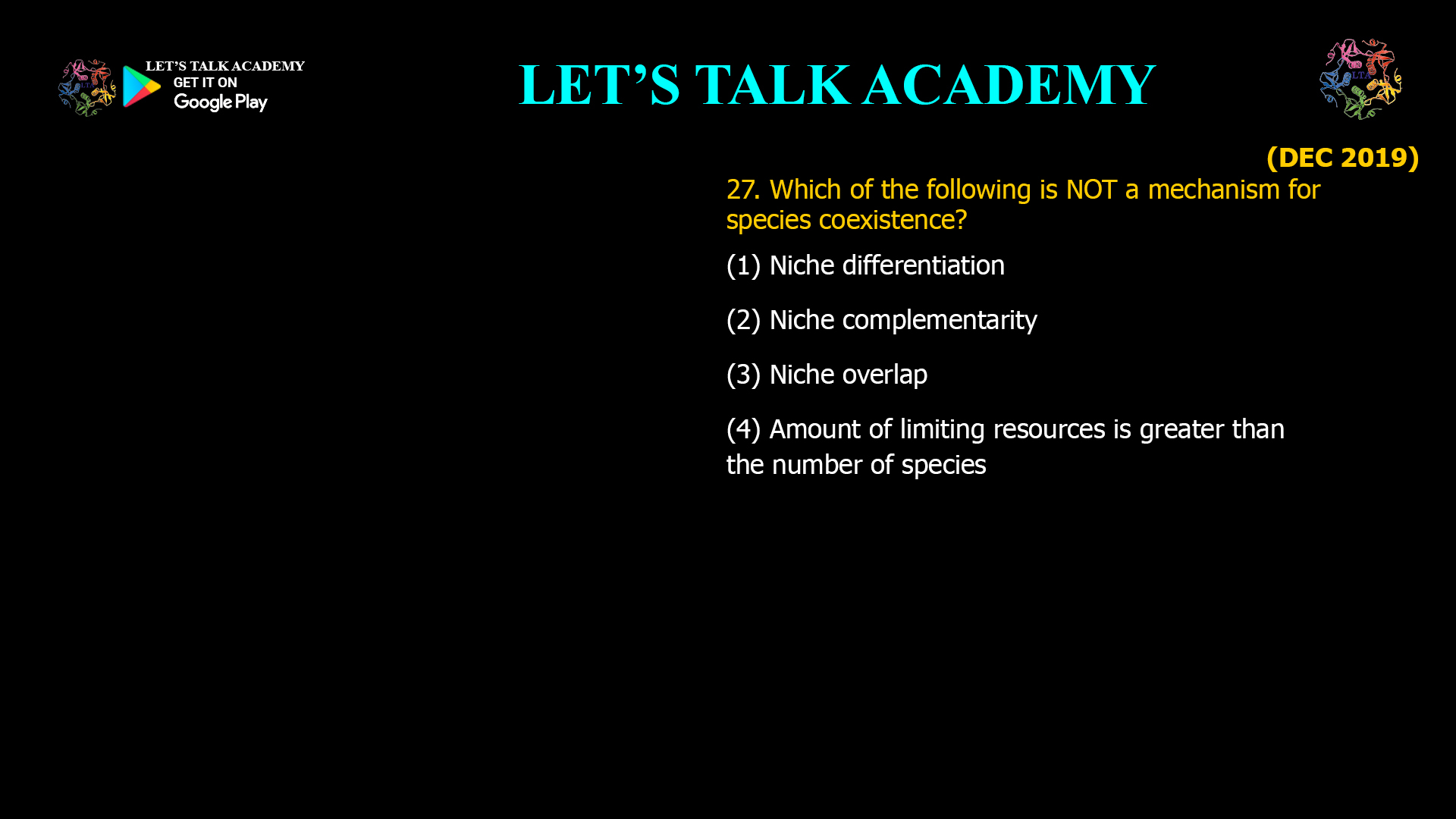 Which of the following is NOT a mechanism for species coexistence? (1) Niche differentiation (2) Niche complementarity (3) Niche overlap (4) Amount of limiting resources is greater than the number of species