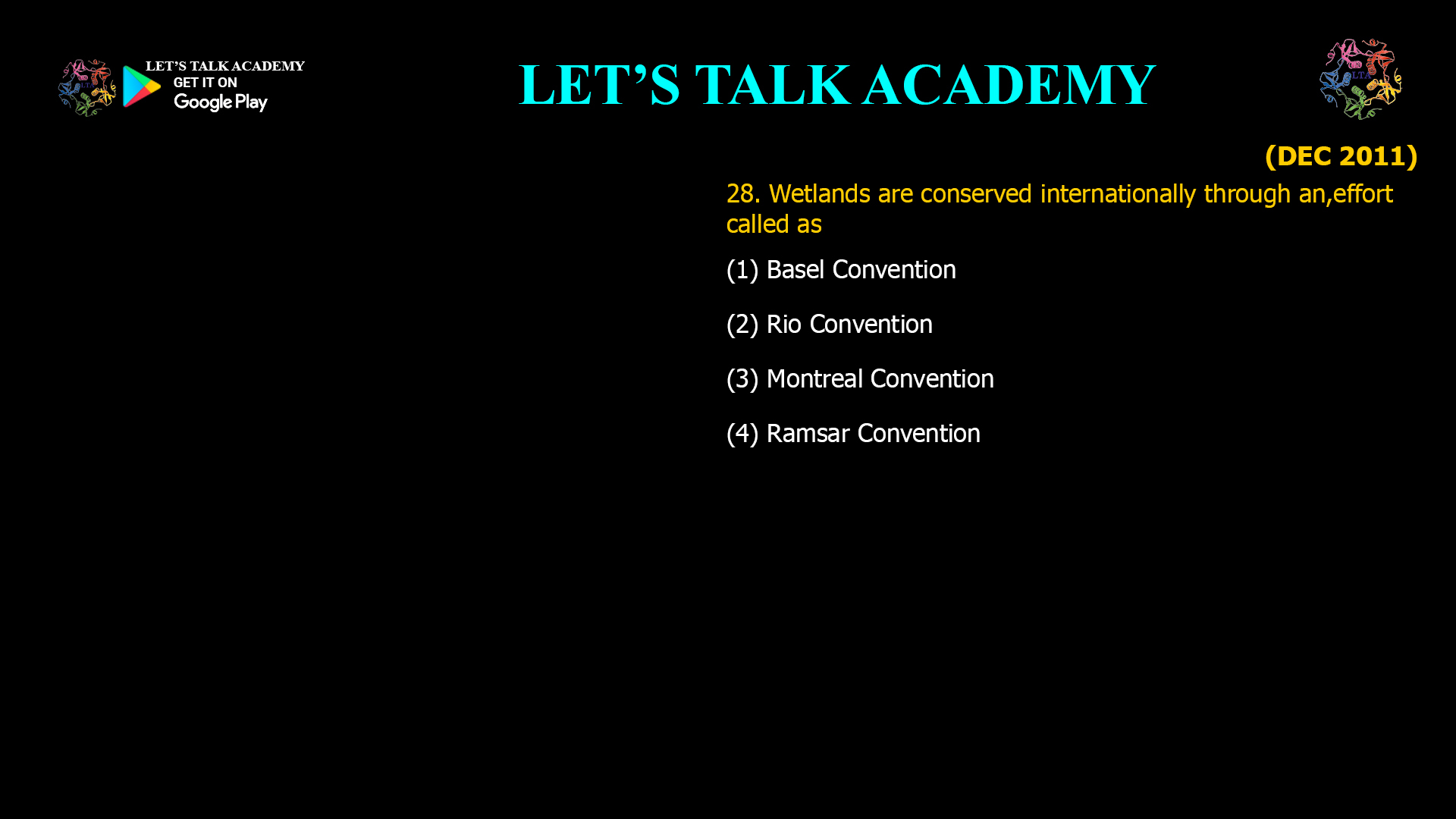 28. Wetlands are conserved internationally through an,effort called as (1) Basel Convention (2) Rio Convention (3) Montreal Convention (4) Ramsar Convention