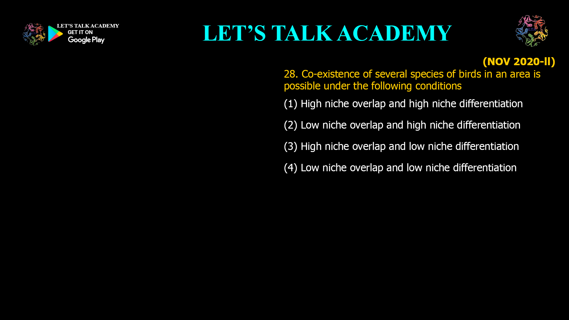Co-existence of several species of birds in an area is possible under the following conditions (1) High niche overlap and high niche differentiation (2) Low niche overlap and high niche differentiation (3) High niche overlap and low niche differentiation (4) Low niche overlap and low niche differentiation