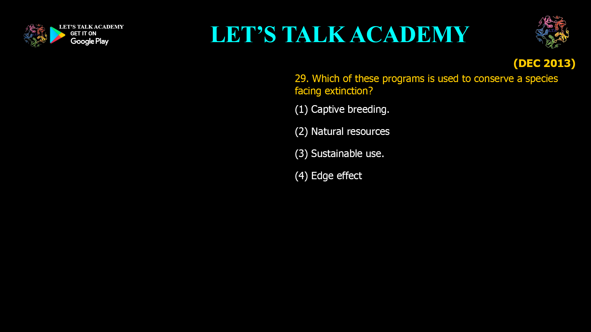 Which of these programs is used to conserve a species facing extinction? (1) Captive breeding. (2) Natural resources (3) Sustainable use. (4) Edge effect