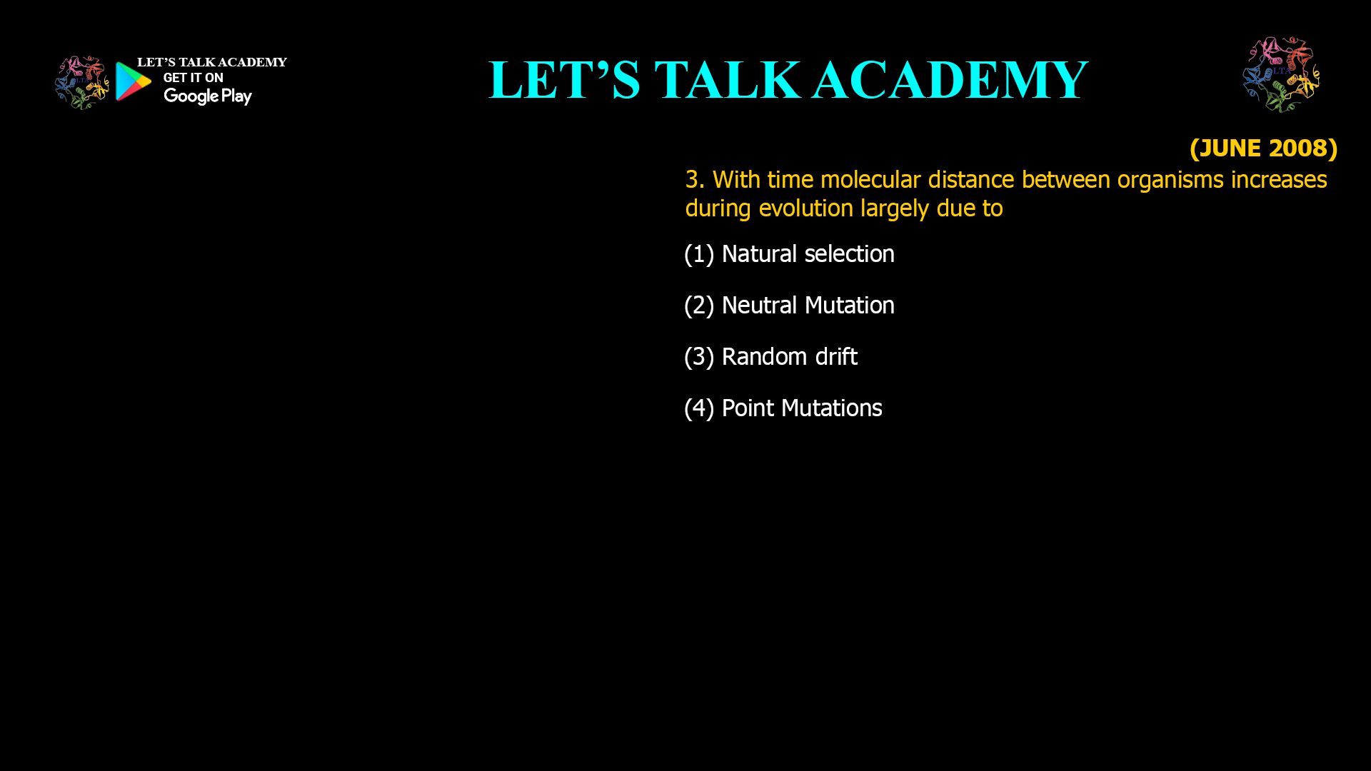 3. With time molecular distance between organisms increases during evolution largely due to (1) Natural selection (2) Neutral Mutation (3) Random d rift (4) Point Mutations