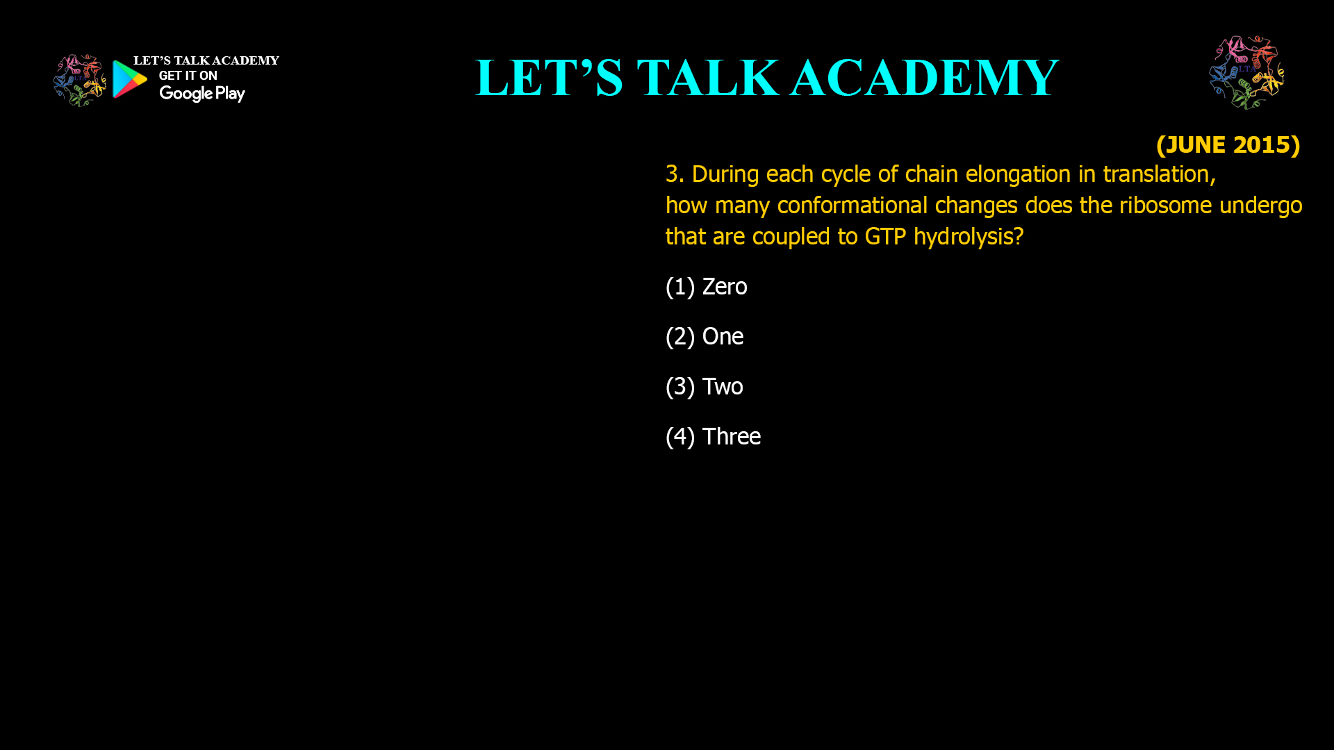 During each cycle of chain elongation in translation, how many conformational changes does the ribosome undergo that are coupled to GTP hydrolysis? (1) Zero (2) one (3) Two (4) Three