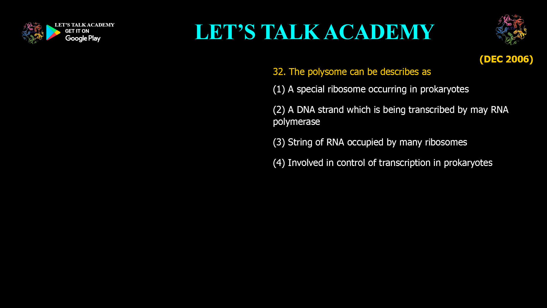 The polysome can be describes as (1) A special ribosome occurring in prokaryotes (2) A DNA strand which is being transcribed by may RNA polymerase (3) String of RNA occupied by many ribosomes (4) Involved in control of transcription in prokaryotes