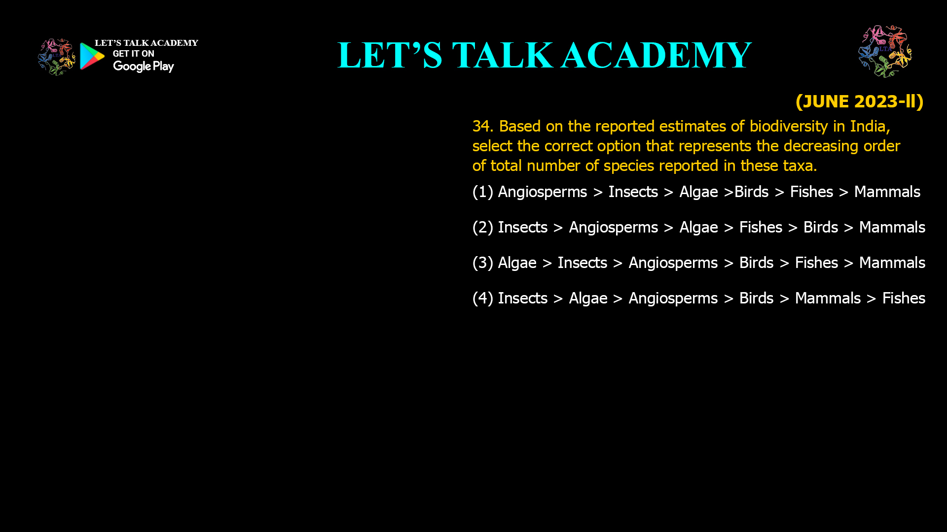 Based on the reported estimates of biodiversity in India, select the correct option that represents the decreasing order of total number of species reported in these taxa. (1) Angiosperms > Insects > Algae >Birds > Fishes > Mammals (2) Insects > Angiosperms > Algae > Fishes > Birds > Mammals (3) Algae > Insects > Angiosperms > Birds > Fishes > Mammals (4) Insects > Algae > Angiosperms > Birds > Mammals > Fishes