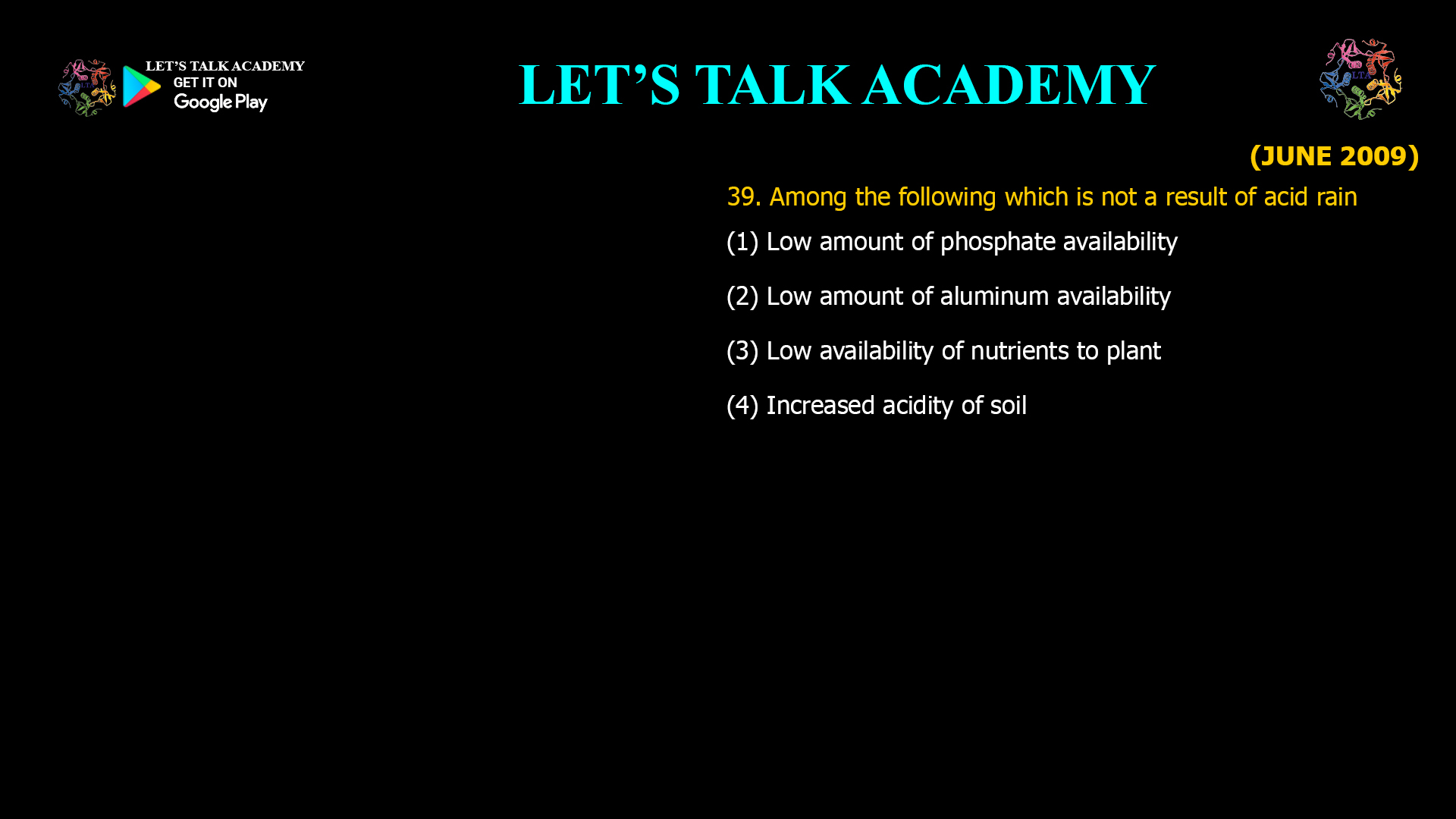 Among the following which is not a result of acid rain (1) Low amount of phosphate availability (2) Low amount of aluminum availability (3) Low availability of nutrients to plant (4) Increased acidity of soi