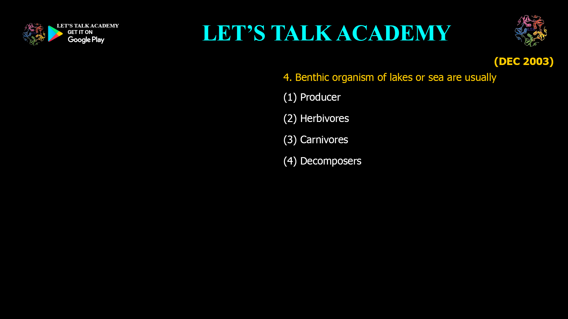 4. Benthic organism of lakes or sea are usually- (1) Producer (2) Herbivores (3) Carnivores (4) Decomposers
