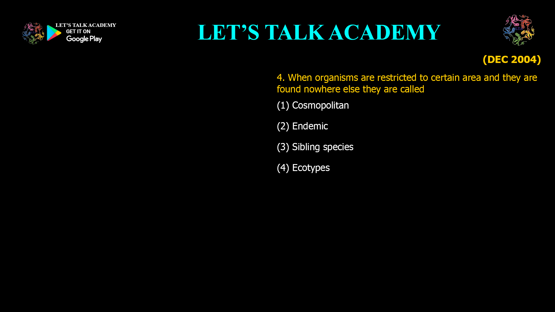When organisms are restricted to certain area and they are found nowhere else they are called (1) Cosmopolitan (2) Endemic (3) Sibling species (4) Ecotypes