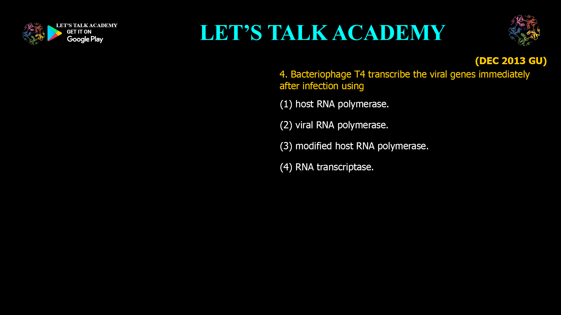 4. Bacteriophage T4 transcribe the viral genes immediately after infection using (1) host RNA polymerase. (2) viral RNA polymerase. (3) modified host RNA polymerase. (4) RNA transcriptase.