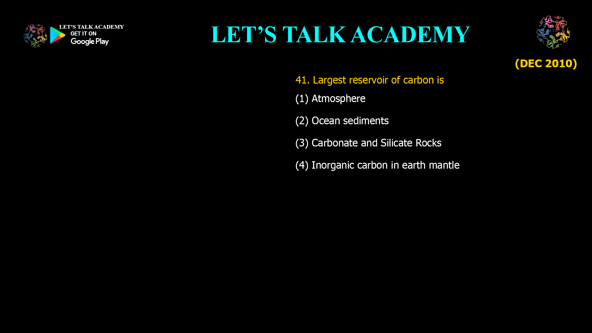 Largest reservoir of carbon is (1) Atmosphere (2) Ocean sediments (3) Carbonate and Silicate Rocks (4) Inorganic carbon in earth mantle