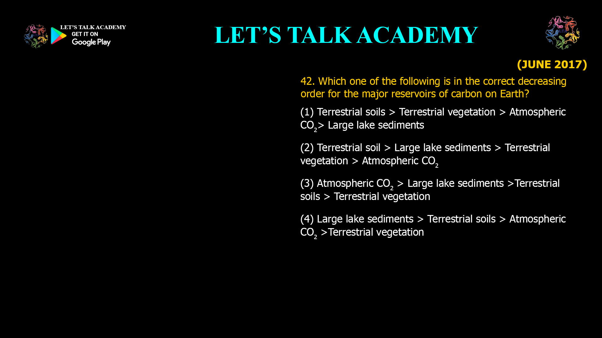Which one of the following is in the correct decreasingorder for the major reservoirs of carbon on Earth? (1) Terrestrial soils > Terrestrial vegetation >Atmospheric CO2> Large lake sediments (2) Terrestrial soil > Large lake sediments > Terrestrial vegetation > Atmospheric CO2 (3) Atmospheric CO2 > Large lake sediments >Terrestrial soils > Terrestrial vegetation (4) Large lake sediments > Terrestrial soils > Atmospheric CO2 >Terrestrial vegetation 