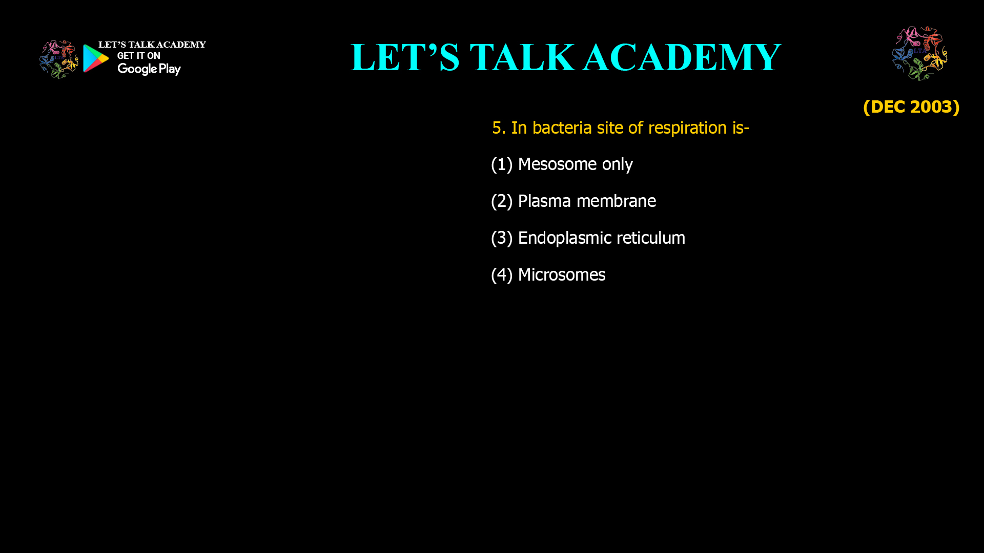 5.In bacteria site of respiration is- (1) Mesosome only (2) Plasma membrane (3) Endoplasmic reticulum (4) Microsomes