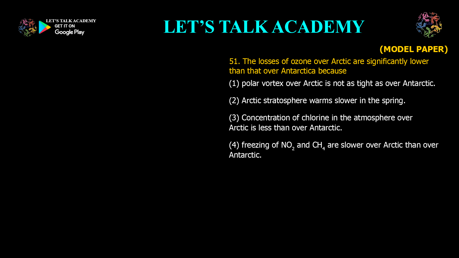 The losses of ozone over Arctic are significantly lower than that over Antarctica because (1) polar vortex over Arctic is not as tight as over Antarctic. (2) Arctic stratosphere warms slower in the spring. (3) Concentration of chlorine in the atmosphere over Arctic is less than over Antarctic. (4) freezing of NO2and CH4are slower over Arctic than over Antarctic. 
