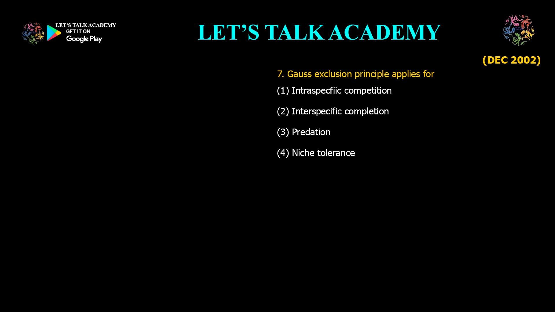 Gauss exclusion principle applies for (1) Intraspecfiic competition (2) Interspecific completion (3) Predation (4) Niche tolerance