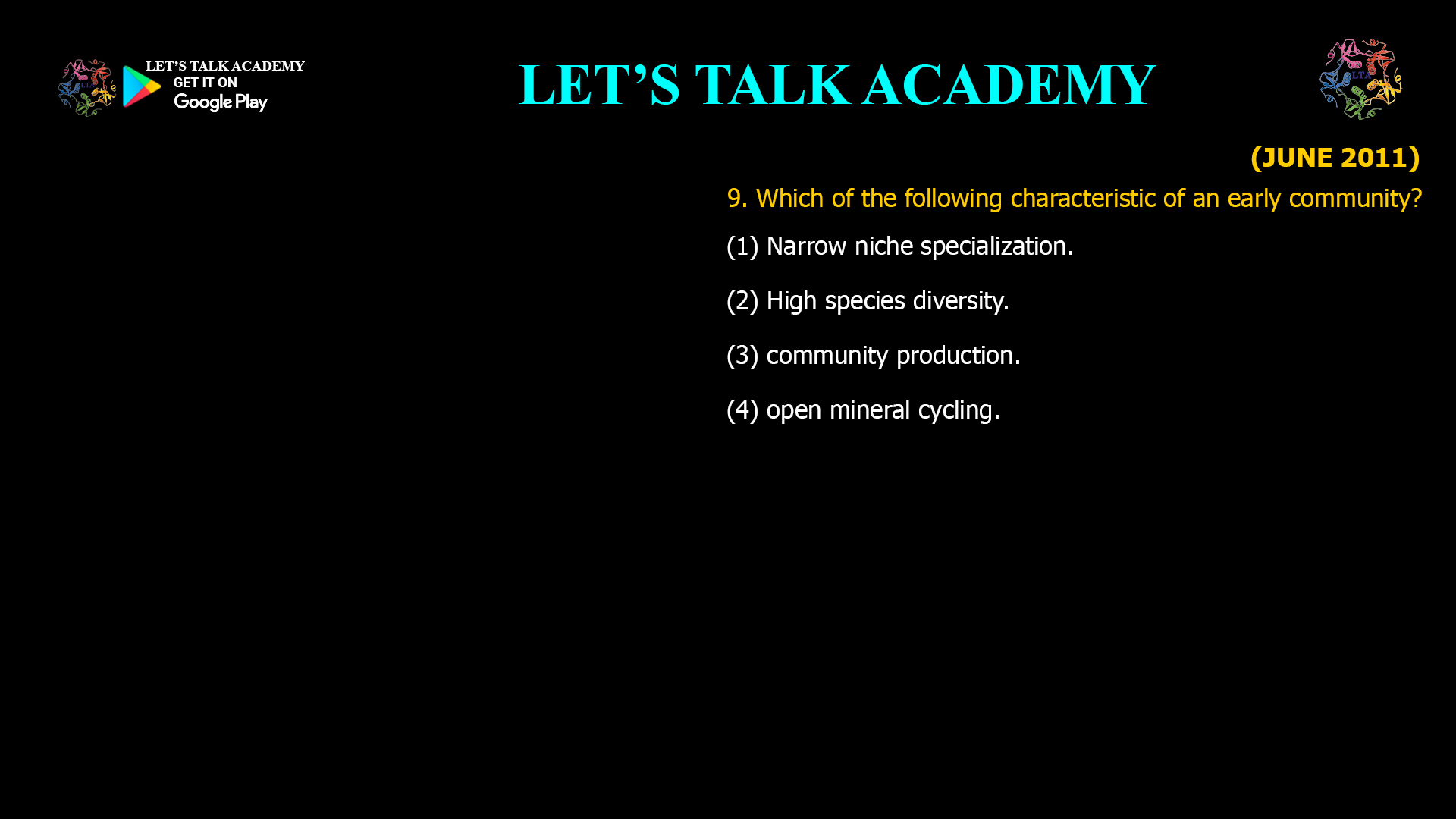 Which of the following characteristic of an early community? (1) Narrow niche specialization. (2) High species diversity. (3) community production. (4) open mineral cycling.