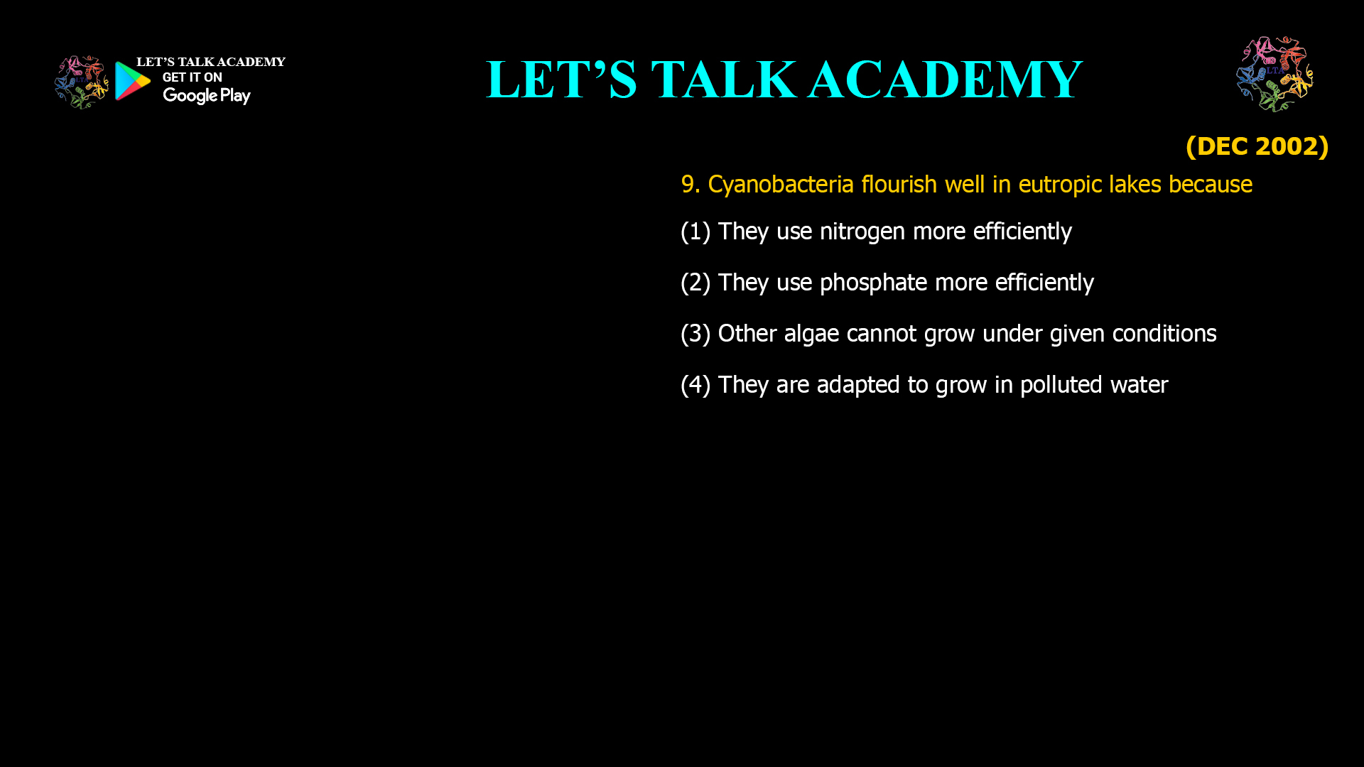 Cyanobacteria flourish well in eutropic lakes because (1) They use nitrogen more efficiently (2) They use phosphate more efficiently (3) Other algae cannot grow under given conditions (4) They are adapted to grow in polluted water