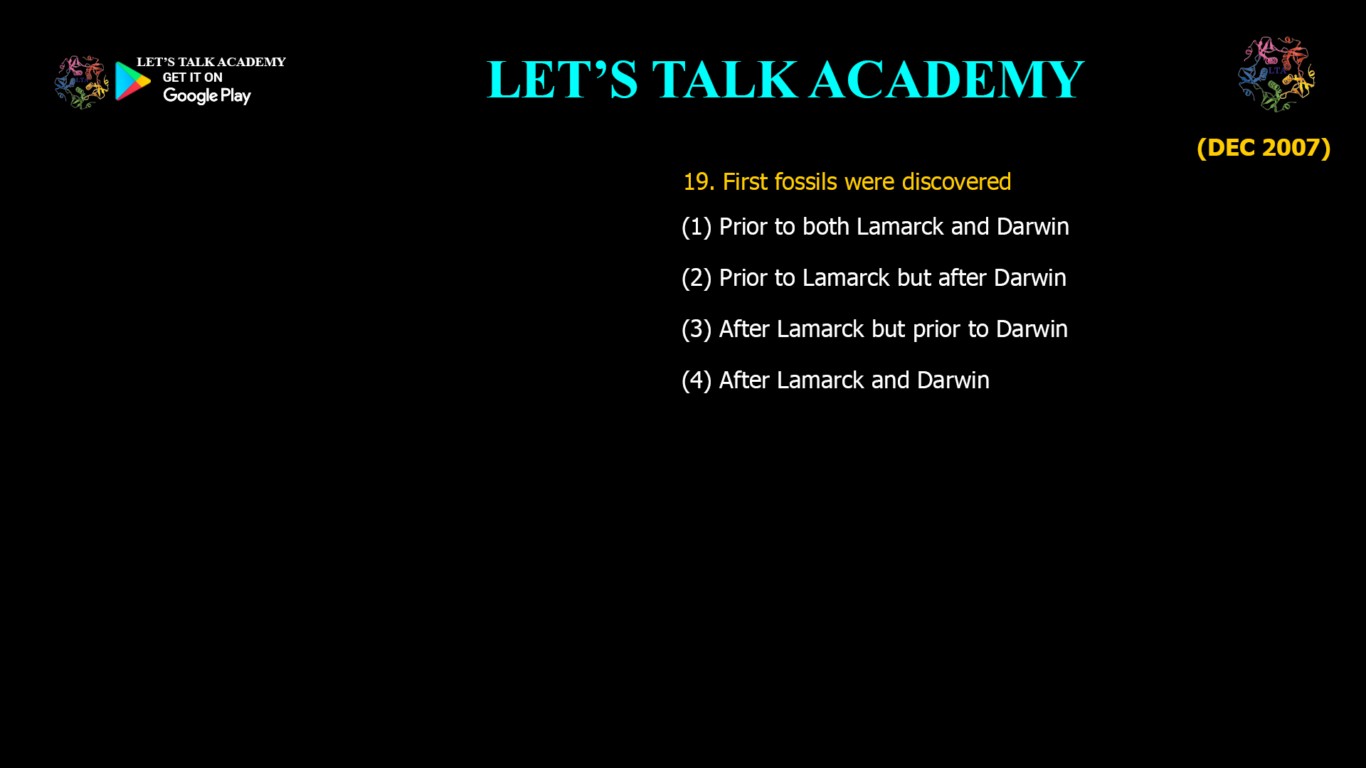 First fossils were discovered (1) Prior to both Lamarck and Darwin (2) Prior to Lamarck but after Darwin (3) After Lamarck but prior to Darwin (4) After Lamarck and Darwin