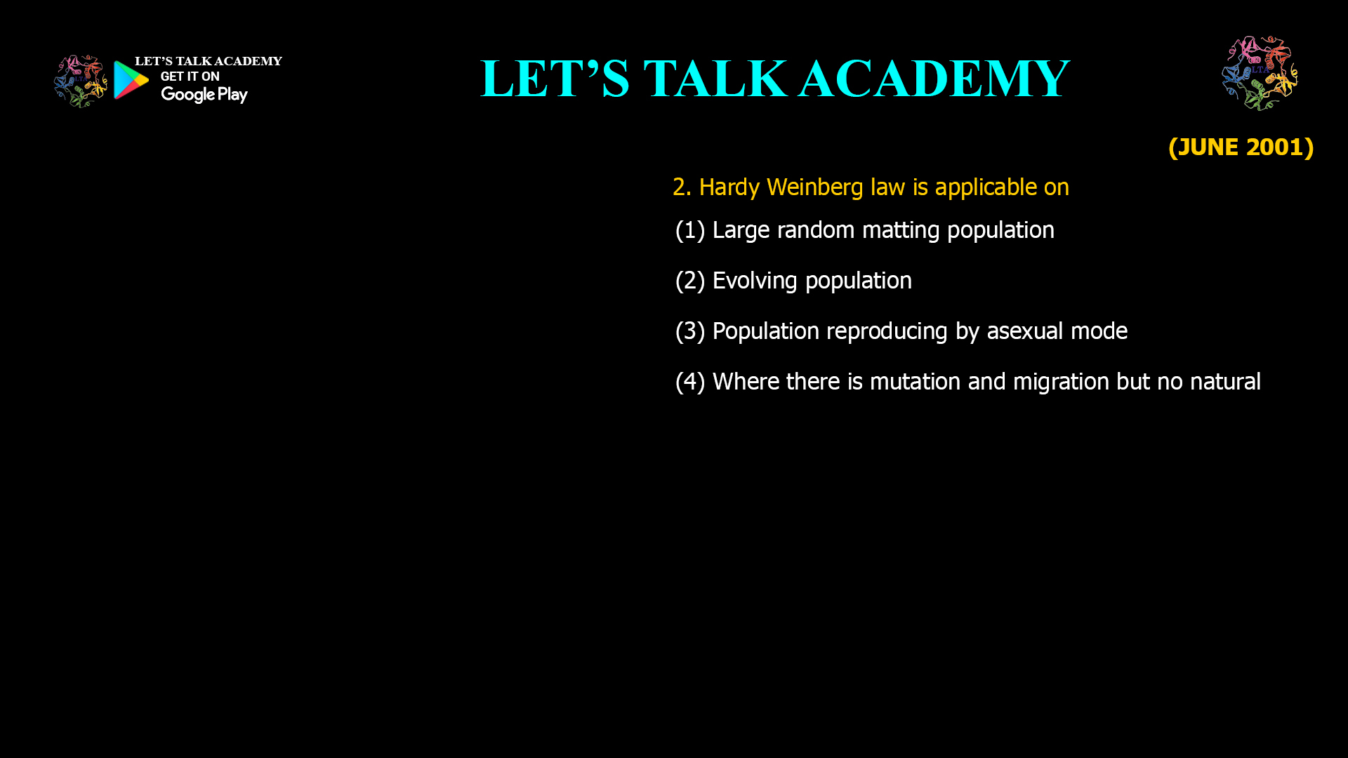 Hardy Weinberg law is applicable on (1) Large random matting population (2) Evolving population (3) Population reproducing by asexual mode (4) Where there is mutation and migration but no natural