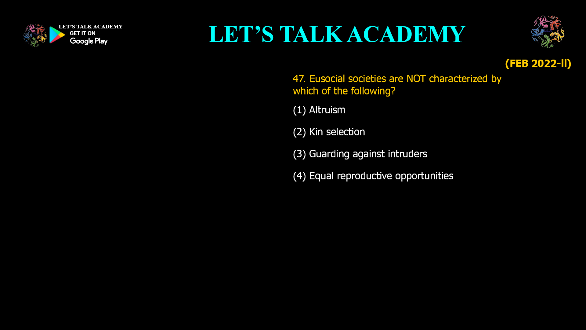 Eusocial societies are NOT characterized by which of the following? (1) Altruism (2) Kin selection (3) Guarding against intruders                            (4) Equal reproductive opportunities