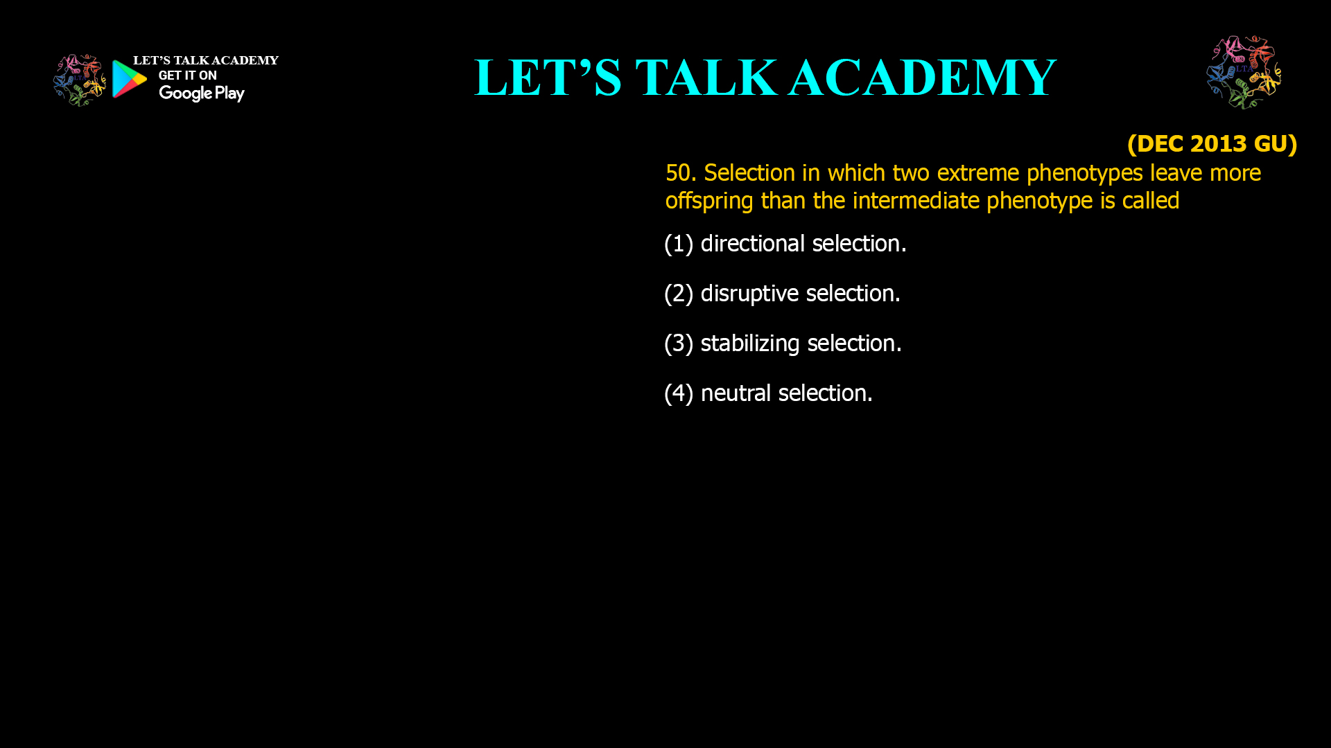 Selection in which two extreme phenotypes leave more offspring than the intermediate phenotype is called (1) directional selection. (2) disruptive selection. (3) stabilizing selection. (4) neutral selection. 