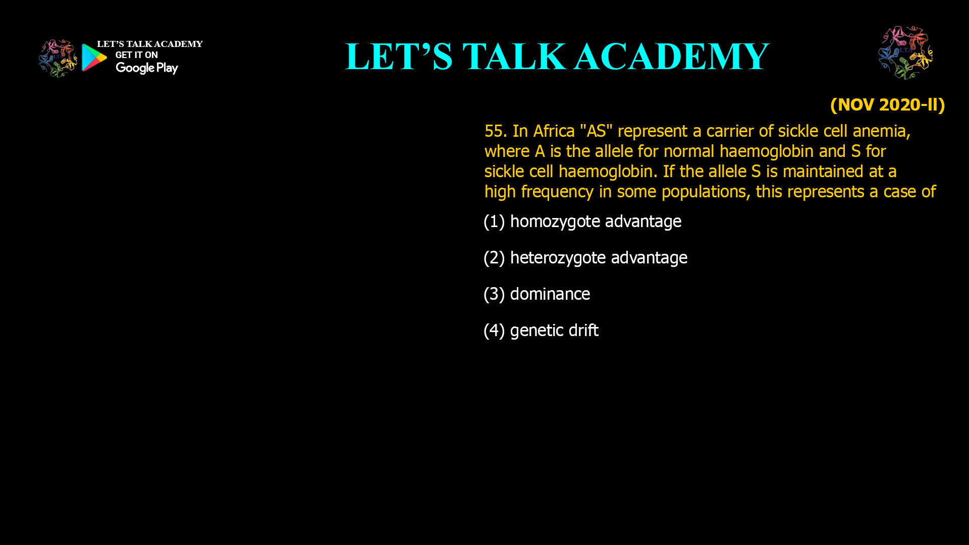 In Africa "AS" represent a carrier of sickle cell anemia, where A is the allele for normal haemoglobin and S for sickle cell haemoglobin. If the allele S is maintained at a high frequency in some populations, this represents a case of (1) homozygote advantage (2) heterozygote advantage (3) dominance (4) genetic drift