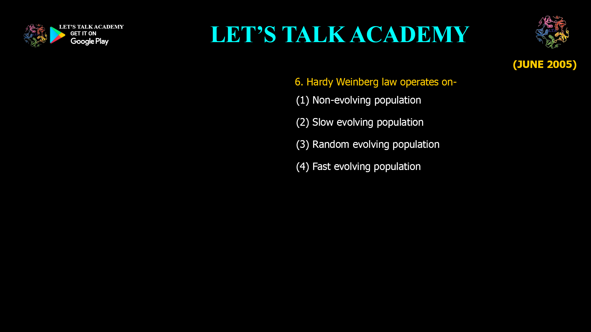 Hardy Weinberg law operates on- (1) Non-evolving population (2) Slow evolving population (3) Random evolving population (4) Fast evolving population