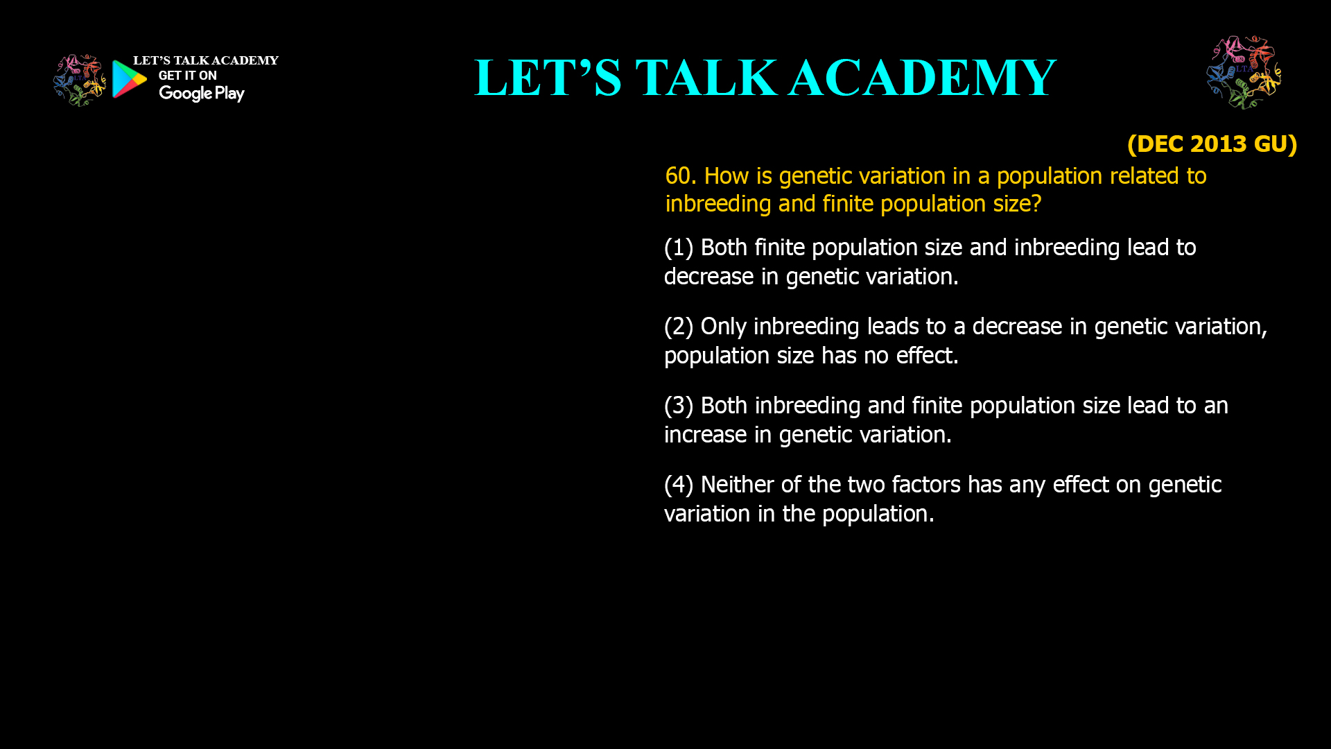 How is genetic variation in a population related to inbreeding and finite population size? (1) Both finite population size and inbreeding lead to decrease in genetic variation. (2) Only inbreeding leads to a decrease in genetic variation, population size has no effect. (3) Both inbreeding and finite population size lead to an increase in genetic variation. (4) Neither of the two factors has any effect on genetic variation in the population.