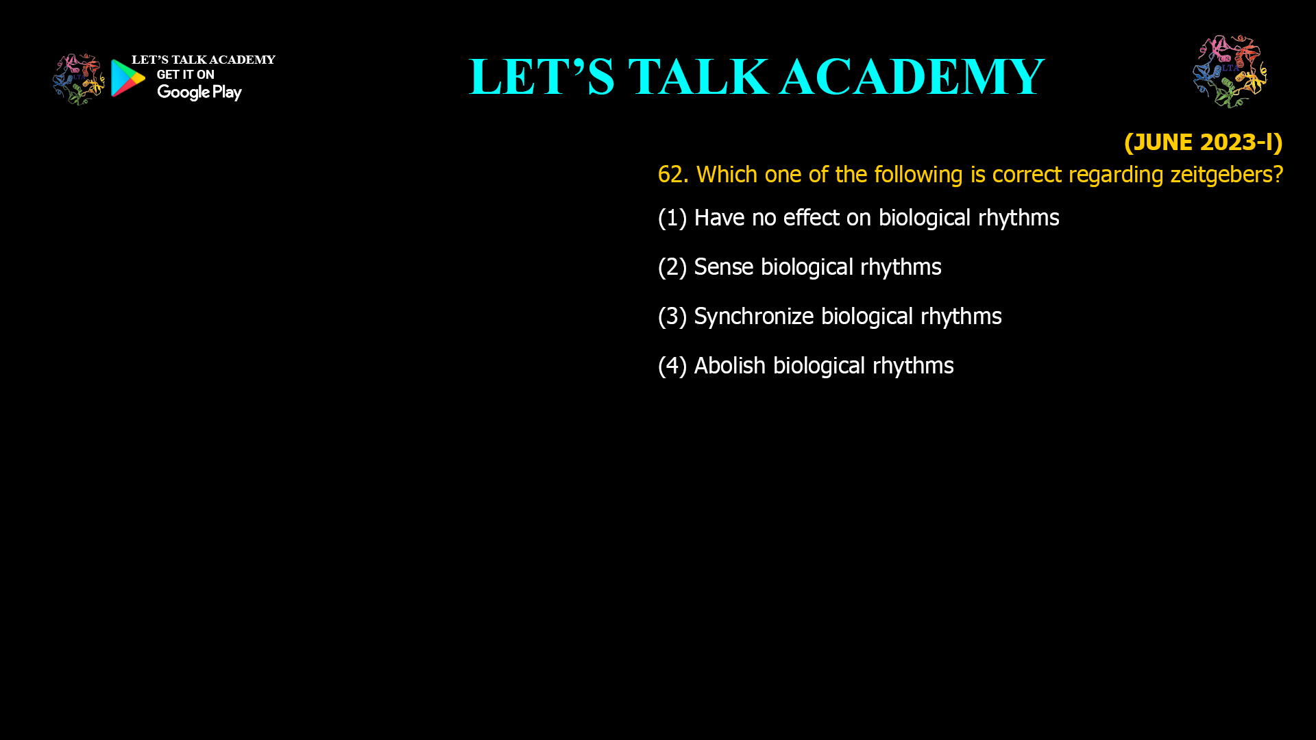 Which one of the following is correct regarding zeitgebers? (1) Have no effect on biological rhythms (2) Sense biological rhythms (3) Synchronize biological rhythms (4) Abolish biological rhythms