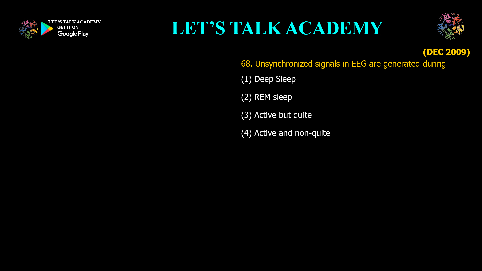 Unsynchronized signals in EEG are generated during (1) Deep Sleep (2) REM sleep (3) Active but quite (4) Active and non-quite