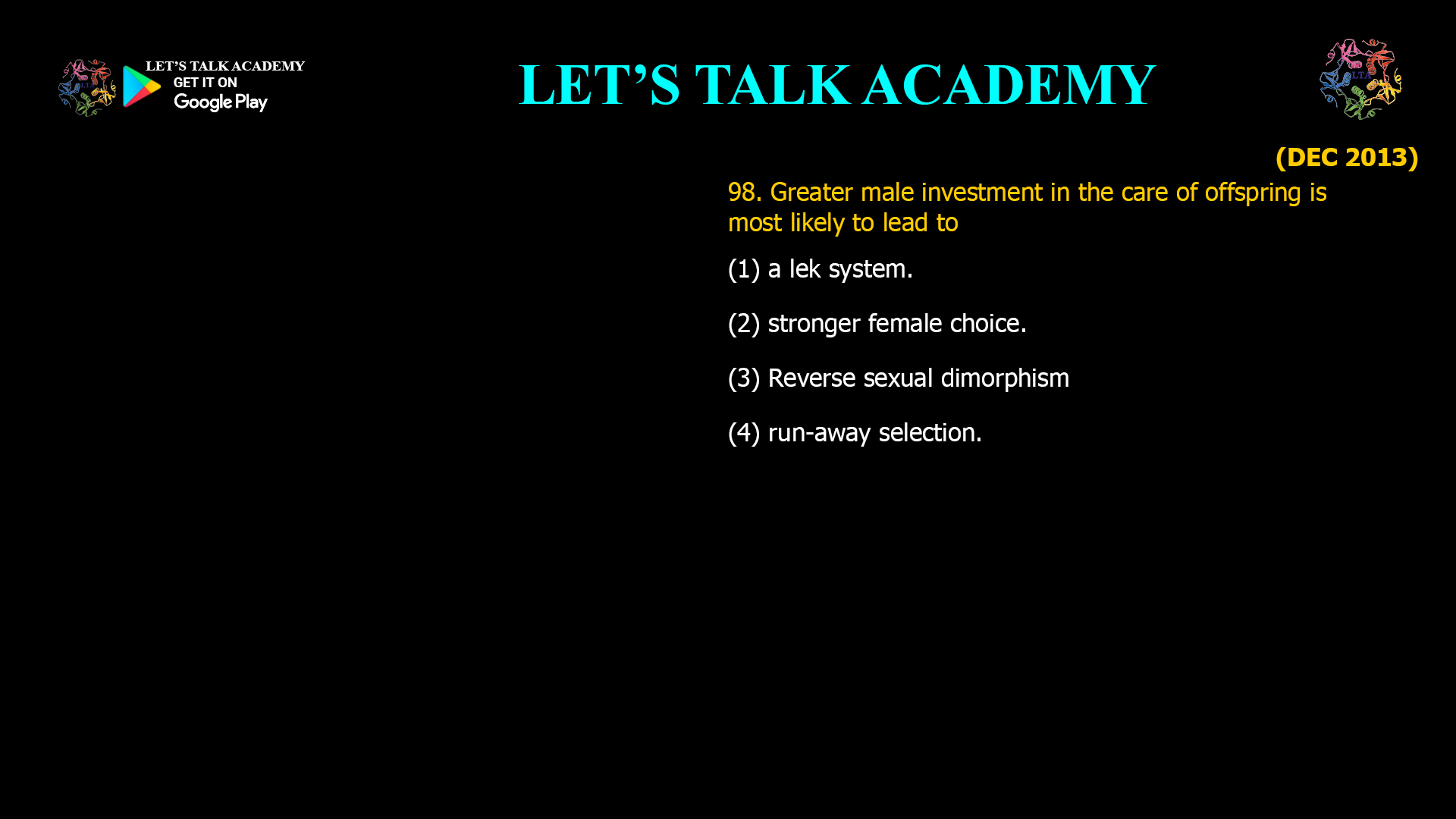 Greater male investment in the care of offspring is most likely to lead to (1) a lek system. (2) stronger female choice. (3) Reverse sexual dimorphism (4) run-away selection.