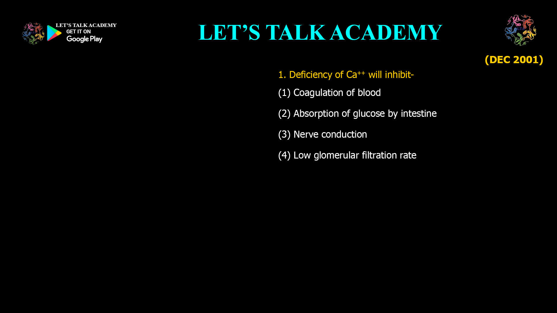 Deficiency of Ca++ will inhibit- (1) Coagulation of blood (2) Absorption of glucose by intestine (3) Nerve conduction (4) Low glomerular filtration rate