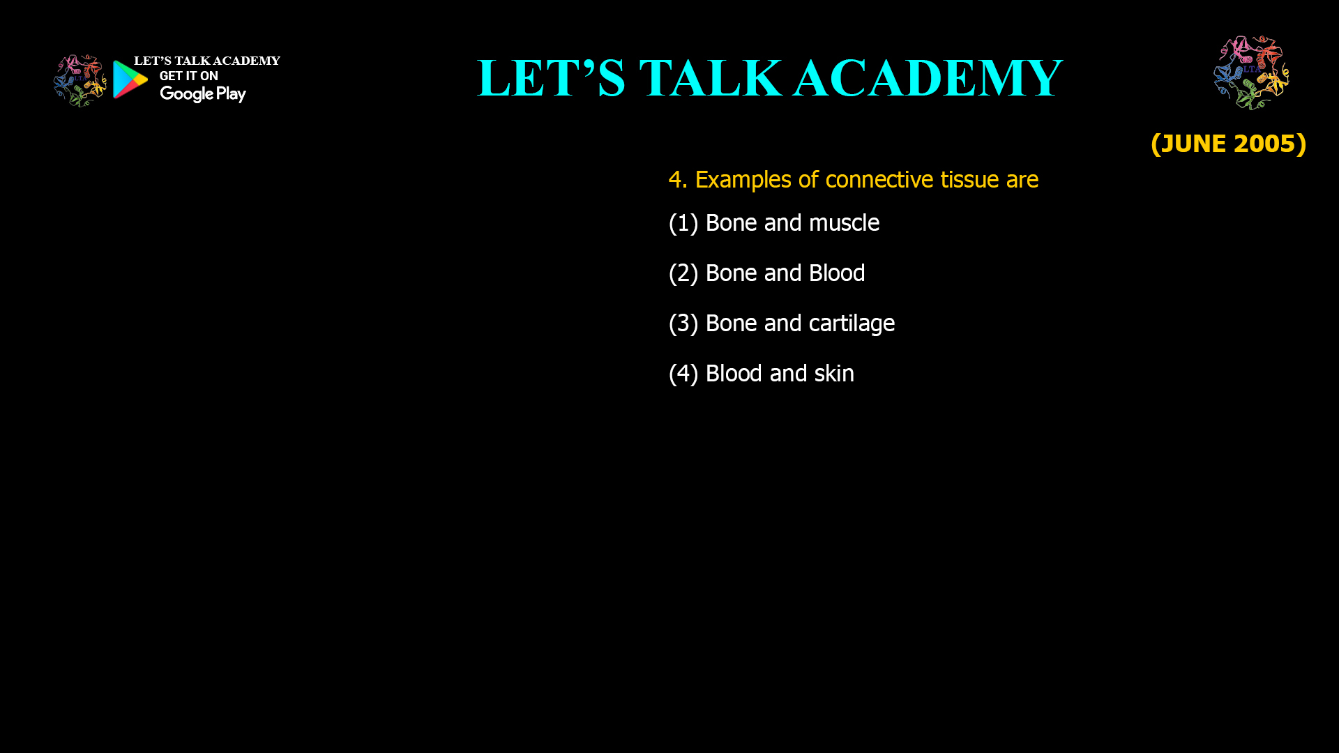 Examples of connective tissue are (1) Bone and muscle (2) Bone and Blood (3) Bone and cartilage (4) Blood and skin