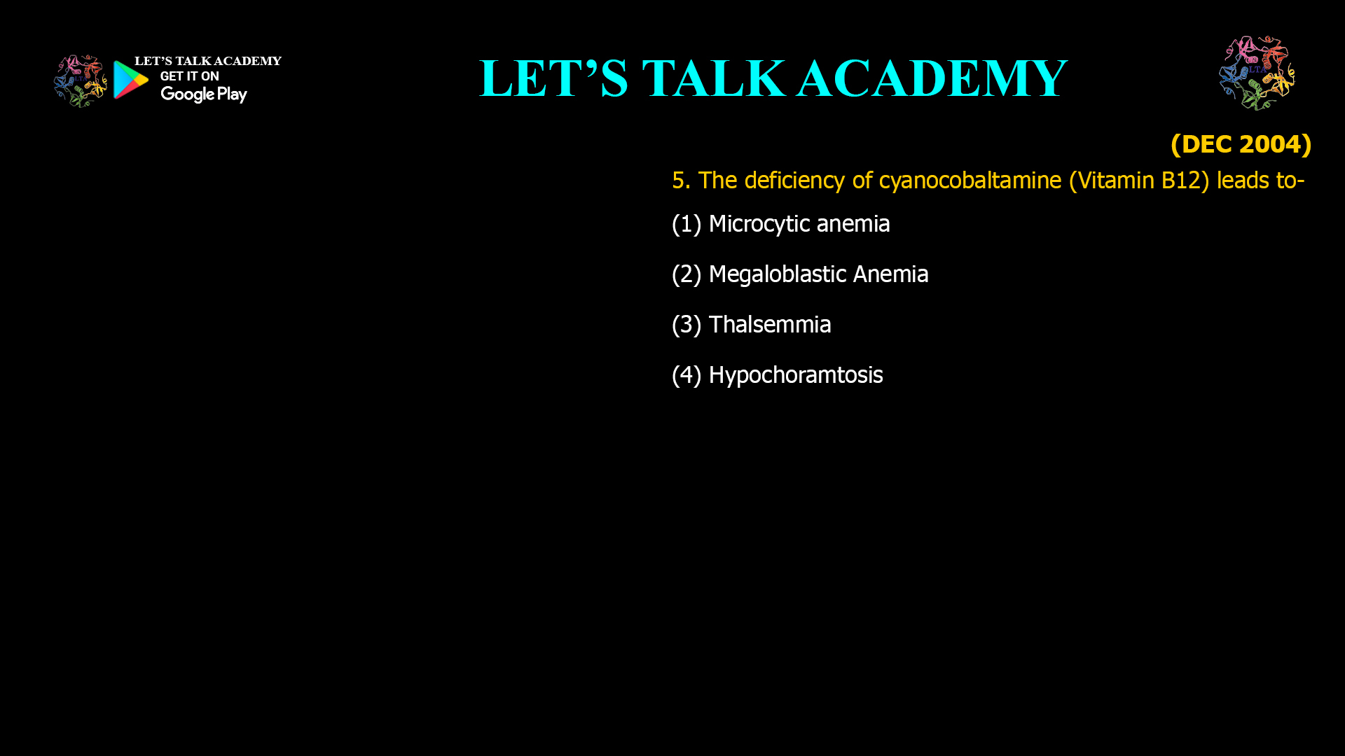 The deficiency of cyanocobaltamine (Vitamin B12) leads to- (1) Microcytic anemia (2) Megaloblastic Anemia (3) Thalsemmia (4) Hypochoramtosis