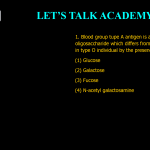 1. Blood group tupe A antigen is a complex oligosaccharide which differs from H antigen present in type O individual by the presence of terminal (1) Glucose (2) Galactose (3) Fucose (4) N-acetyl galactosamine